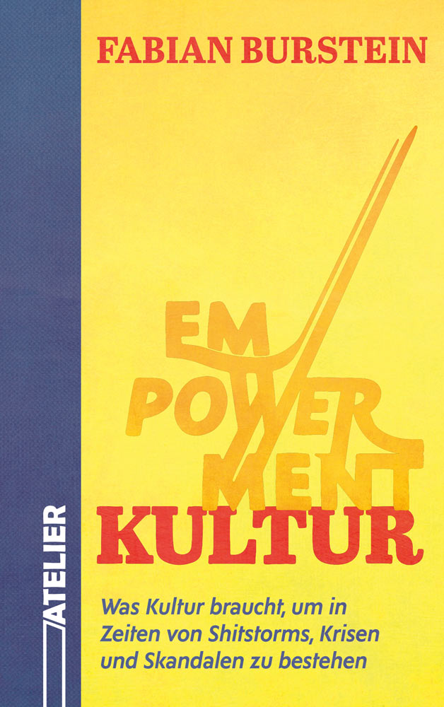 Empowerment Kultur - Was Kultur braucht, um in Zeiten von Shitstorms, Krisen und Skandalen zu bestehen